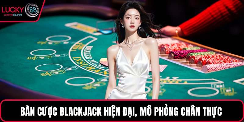 Bàn cược Blackjack hiện đại, mô phỏng chân thực
