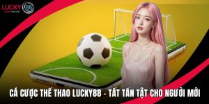 Cá Cược Thể Thao Lucky88 - Tất Tần Tật Cho Người Mới