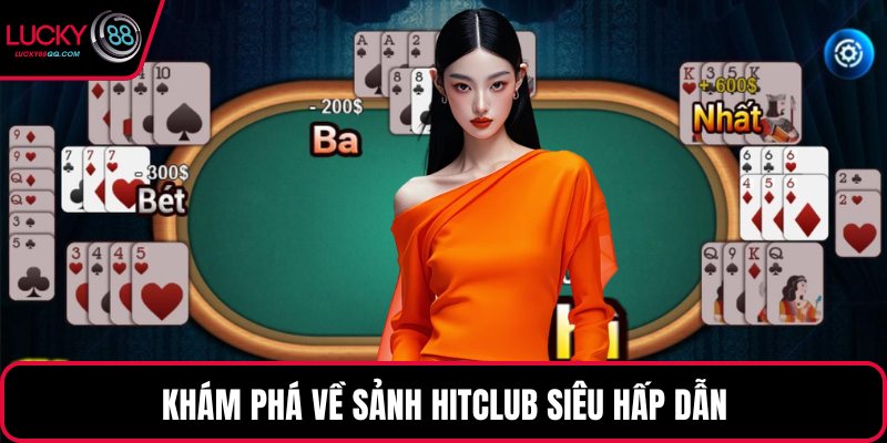 Khám phá về sảnh HitClub siêu hấp dẫn