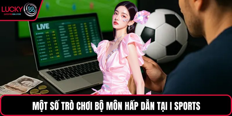 Một số trò chơi bộ môn hấp dẫn tại I Sports