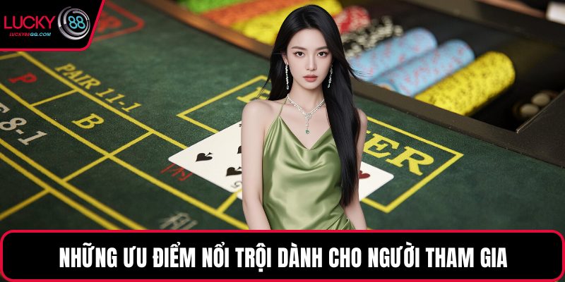 Những ưu điểm nổi trội dành cho người tham gia