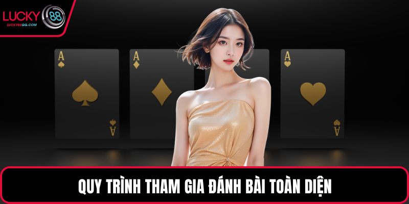 Quy trình tham gia đánh bài toàn diện