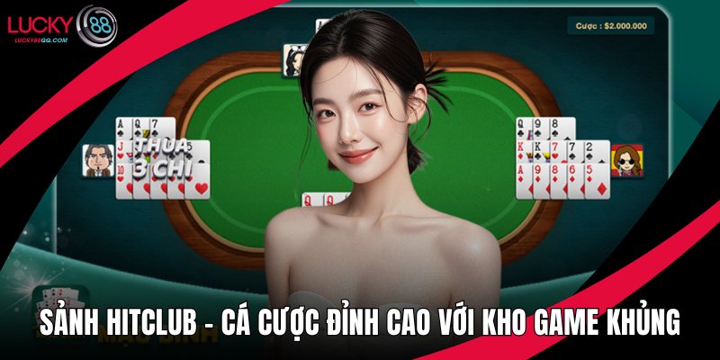 Sảnh Hitclub - Cá Cược Đỉnh Cao Với Kho Game Cực Khủng
