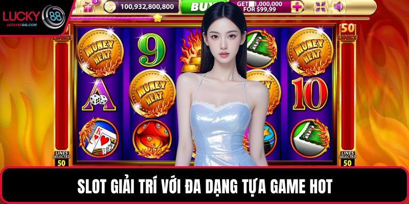 Slot giải trí với đa dạng tựa game hot