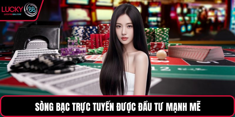 Sòng bạc trực tuyến được đầu tư mạnh mẽ