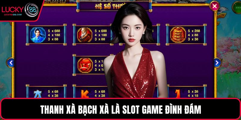 Thanh xà bạch xà là slot game đình đám